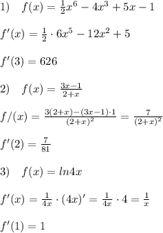 1)\quad f(x)=\frac{1}{2}x^6-4x^3+5x-1\\\\f'(x)=\frac{1}{2}\cdot 6x^5-12x^2+5\\\\f'(3)=626\\\\2)\quad f(x)= \frac{3x-1}{2+x} \\\\f/(x)= \frac{3(2+x)-(3x-1)\cdot 1}{(2+x)^2} =\frac{7}{(2+x)^2}\\\\f'(2)=\frac{7}{81}\\\\3)\quad f(x)=ln4x\\\\f'(x)=\frac{1}{4x}\cdot (4x)'=\frac{1}{4x}\cdot 4=\frac{1}{x}\\\\f'(1)=1