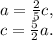 a=\frac{2}{5}c,\\c=\frac{5}{2}a.