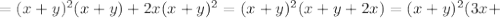 = (x+y)^{2}(x+y)+ 2x( x+y)^{2}= (x+y)^{2}(x+y+2x)= (x+y)^{2}(3x+