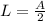 L = \frac{A}{2}