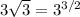 3 \sqrt{3} =3 ^{3/2}