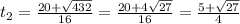 t_{2}= \frac{20+ \sqrt{432}}{16} = \frac{20+4 \sqrt{27}}{16}= \frac{5+ \sqrt{27}}{4}