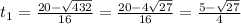 t_{1}= \frac{20- \sqrt{432}}{16} = \frac{20-4 \sqrt{27}}{16}= \frac{5- \sqrt{27}}{4}