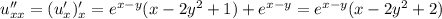 u''_{xx}=(u'_{x})'_{x}=e^{x-y}(x-2y^2+1)+e^{x-y}=e^{x-y}(x-2y^2+2)