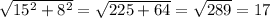 \sqrt{15^2+8^2} = \sqrt{225+64} = \sqrt{289} = 17