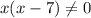 { x(x}-7) } \neq 0