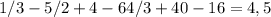 1/3-5/2+4-64/3+40-16=4,5