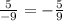 \frac{5}{-9} = - \frac{5}{9}