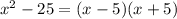 x^2-25=(x-5)(x+5)