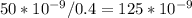 50*10^{-9}/0.4=125*10^{-9}