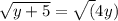 \sqrt{y+5}=\sqrt(4y)