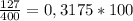 \frac{127}{400} = 0,3175 *100