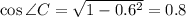 \cos\angle C= \sqrt{1- 0.6^2}=0.8