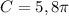 C = 5,8\pi