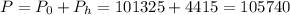 P = P_0 + P_h = 101325 + 4415 = 105740