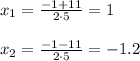 x_1= \frac{-1+11}{2\cdot5} =1\\\\ x_2= \frac{-1-11}{2\cdot5} =-1.2