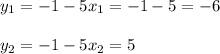 y_1=-1-5x_1=-1-5=-6\\ \\ y_2=-1-5x_2=5