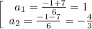 \left[\begin{array}{ccc}a_1=\frac{-1+7}{6}=1\\a_2=\frac{-1-7}{6}=-\frac{4}{3}\end{array}\right