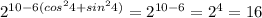 2 ^{10-6(cos^24+sin^24)} =2 ^{10-6} =2^4=16