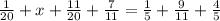 \frac{1}{20} +x+ \frac{11}{20}+ \frac{7}{11}= \frac{1}{5}+ \frac{9}{11}+ \frac{4}{5}