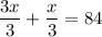 \displaystyle \frac{3x}{3}+ \frac{x}{3}=84