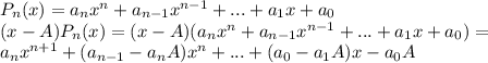 \display P_n(x)=a_nx^n+a_{n-1}x^{n-1}+...+a_1x+a_0 \\ &#10;(x-A)P_n(x)=(x-A)(a_nx^n+a_{n-1}x^{n-1}+...+a_1x+a_0)= \\&#10;a_nx^{n+1}+(a_{n-1}-a_nA)x^n+...+(a_0-a_1A)x-a_0A