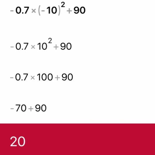 Вычислите значение выражения -0,7*(-10)^2+90