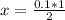 x= \frac{0.1*1}{2}