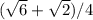 ( \sqrt{6}+ \sqrt{2})/4