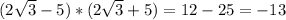 (2 \sqrt{3} -5)*(2 \sqrt{3} +5)=12-25=-13