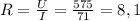 R=\frac{U}{I}=\frac{575}{71}=8,1