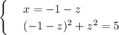 \begin{cases} &#10;& \text{ } x=-1-z \\ &#10;& \text{ } (-1-z)^2+z^2=5 &#10;\end{cases}