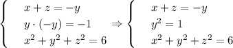 \begin{cases} &#10;& \text{ } x+z=-y \\ &#10;& \text{ } y\cdot(-y)=-1 \\&#10;& \text{ } x^2+y^2+z^2=6&#10;\end{cases}\Rightarrow\begin{cases} &#10;& \text{ } x+z=-y \\ &#10;& \text{ } y^2=1 \\&#10;& \text{ } x^2+y^2+z^2=6&#10;\end{cases}