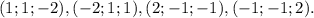 (1;1;-2),(-2;1;1),(2;-1;-1),(-1;-1;2).