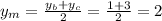 y_m= \frac{y_b+y_c}{2}= \frac{1+3}{2} =2