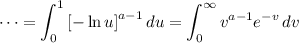 \displaystyle\dots=\int_0^1\left[-\ln u\right]^{a-1}du=\int_0^\infty v^{a-1}e^{-v}\,dv