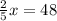 \frac{2}{5} x = 48&#10;