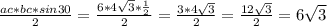 \frac{ac*bc*sin30}{2} = \frac{6*4 \sqrt{3}* \frac{1}{2} }{2} = \frac{3*4 \sqrt{3} }{2} = \frac{12 \sqrt{3} }{2} = 6\sqrt{3}