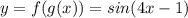 y=f(g(x))=sin(4x-1)