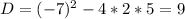 D=(-7)^2-4*2*5=9