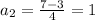 a_2= \frac{7-3}{4}= 1