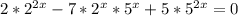 2*2^{2x} -7*2^x*5^x+ 5*5^{2x}=0