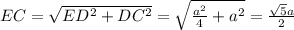 EC = \sqrt{ED ^{2} + DC^{2} } = \sqrt{ \frac{a^{2} }{4} + a^{2} } = \frac{ \sqrt{5} a}{2}