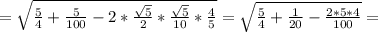 = \sqrt{ \frac{5}{4} + \frac{5}{100} - 2*\frac{ \sqrt{5} }{2} * \frac{ \sqrt{5} }{10} * \frac{4}{5} } = \sqrt{ \frac{5}{4} +\frac{1}{20} - \frac{2*5*4}{100} } =