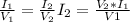 \frac{I_{1} }{V _{1} } = \frac{I_{2} }{V _{2}}I_{2} = \frac{V_{2} * I_{1} }{V {1} }