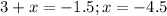 3+x=-1.5;x=-4.5