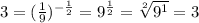 3= (\frac{1}{9}) ^{- \frac{1}{2} }= 9^{ \frac{1}{2} }= \sqrt[2]{ 9^{1} }=3