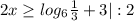 2x \geq log_{6} \frac{1}{3} +3 |:2