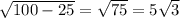 \sqrt{100-25} = \sqrt{75} =5 \sqrt{3}