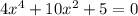 4x^4+10x^2+5=0